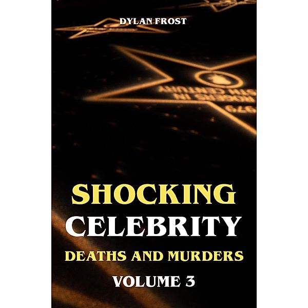 Shocking Celebrity Deaths and Murders Volume 3, Dylan Frost
