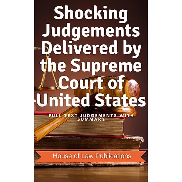Shocking Judgements Delivered by the Supreme Court of United States: Full Text Judgements with Summary, Swetang Rataboli