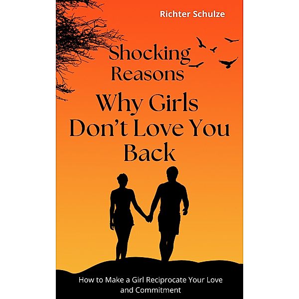Shocking Reasons Why Girls Don't Love You Back, Richter Schulze