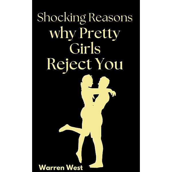 Shocking Reasons Why Pretty Girls Reject You, Warren West