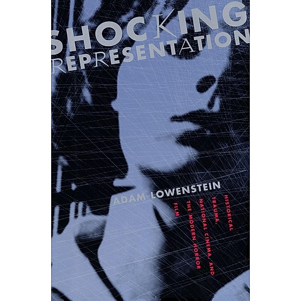 Shocking Representation / Film and Culture Series, Adam Lowenstein