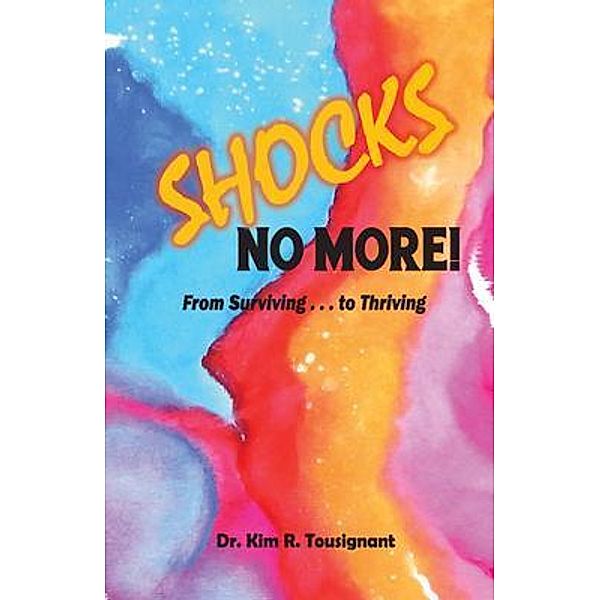 SHOCKS NO MORE! / Dr. Kim Tousignant, Kim R Tousignant