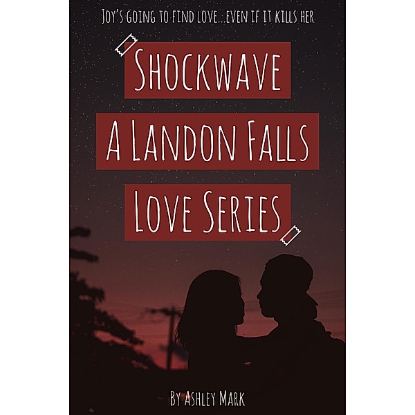 Shockwave: A Landon Falls Love Series Book 1, Ashley Mark