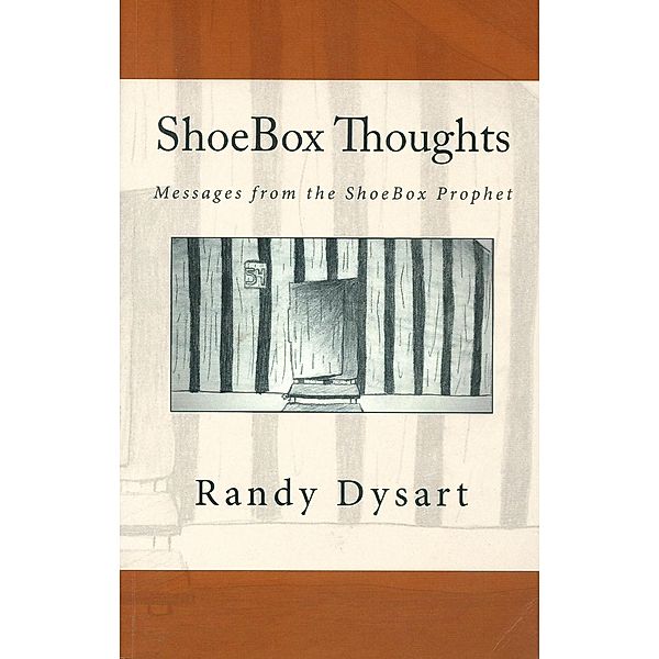 ShoeBox Thoughts: Messages From the ShoeBox Prophet / ShoeBox Thoughts, Randy Dysart