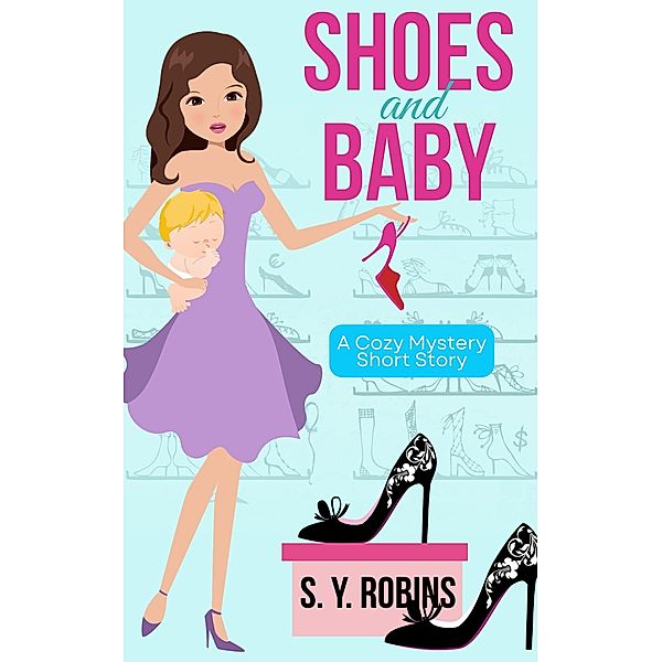 Shoes And Baby: A Cozy Mystery (Fashion Disaster, #1) / Fashion Disaster, S. Y. Robins