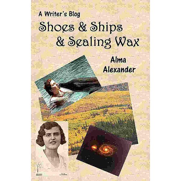 Shoes & Ships & Sealing Wax / Alma Alexander, Alma Alexander