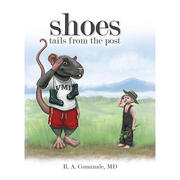 Shoes: Tails from the Post / Safehaven Books, a division of Mountain Lake Press, R. A. Comunale M. D.