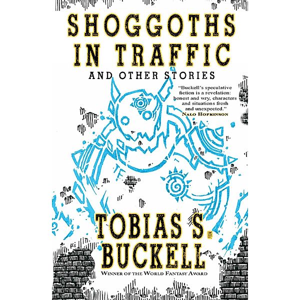 Shoggoths in Traffic and Other Stories, Tobias S. Buckell