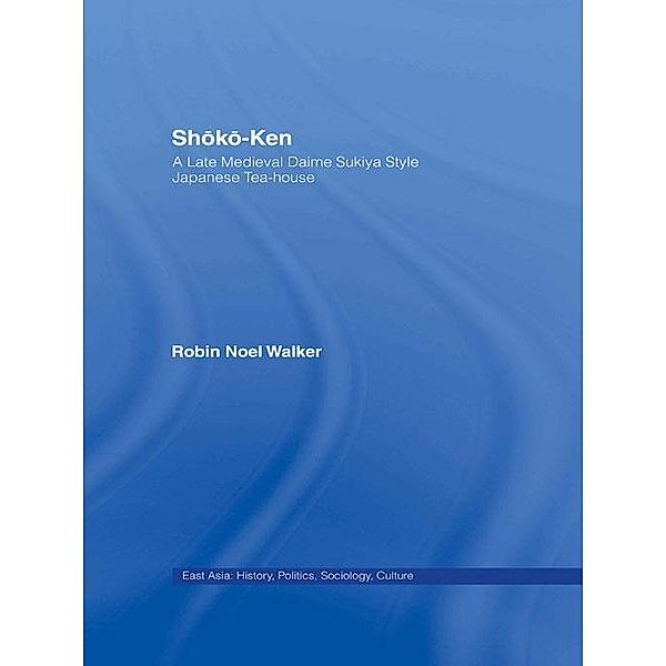 Shoko-Ken: A Late Medieval Daime Sukiya Style Japanese Tea-House, Robin Noel Walker
