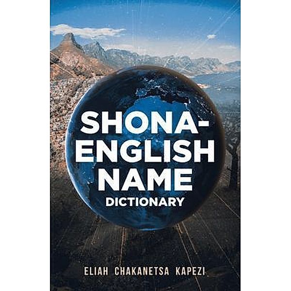 Shona-English Name Dictionary / Book Vine Press, Eliah Chakanetsa Kapezi