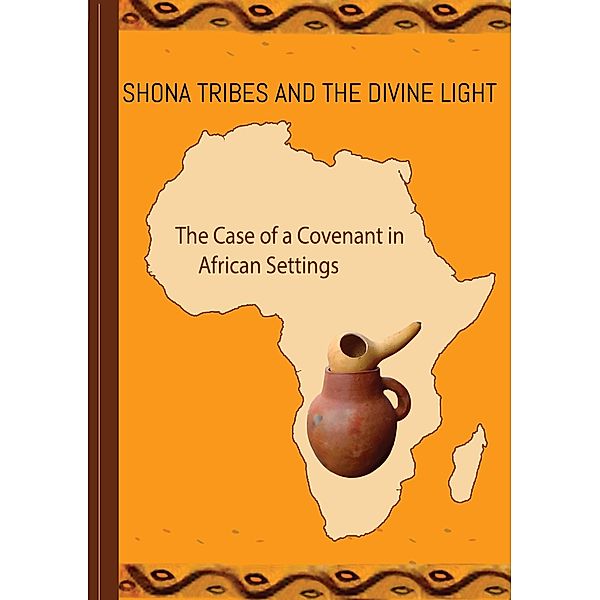 Shona Tribes and the Divine Light: The Case of a Covenant in African Settings, Aaron Matingwina