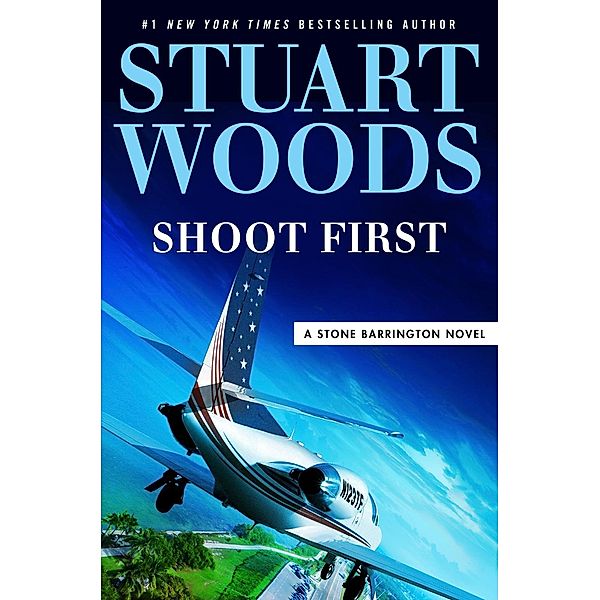 Shoot First / A Stone Barrington Novel Bd.45, Stuart Woods