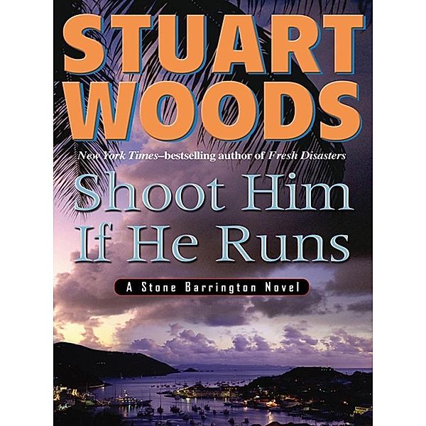 Shoot Him If He Runs / A Stone Barrington Novel Bd.14, Stuart Woods