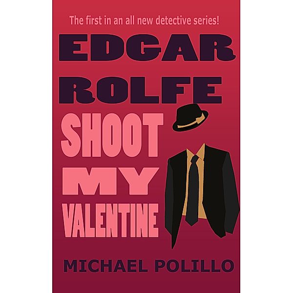 Shoot My Valentine (Edgar Rolfe, #1) / Edgar Rolfe, Michael Polillo