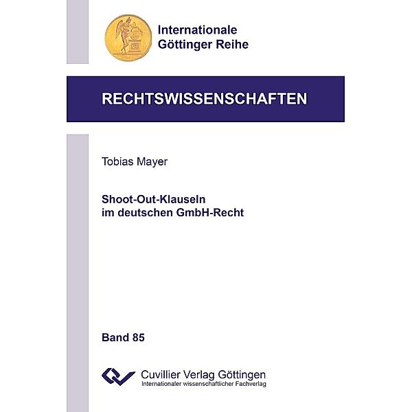 Shoot-Out-Klauseln im deutschen GmbH-Recht / Internationale Göttinger Reihe - Rechtswissenschaften Bd.85