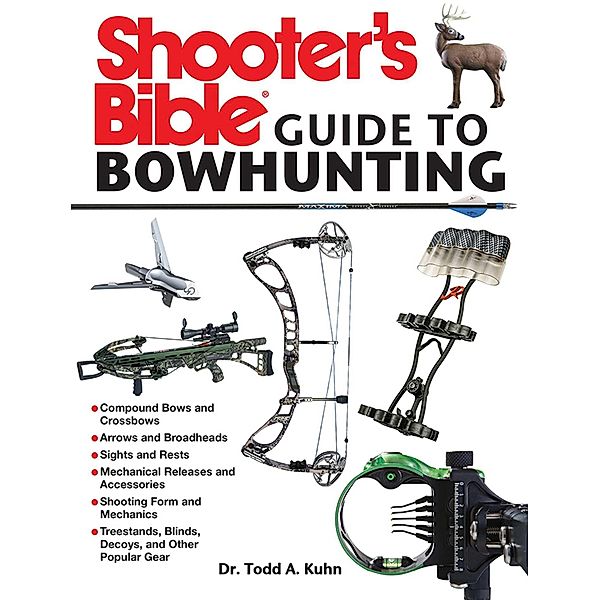 Shooter's Bible Guide to Bowhunting, Todd A. Kuhn