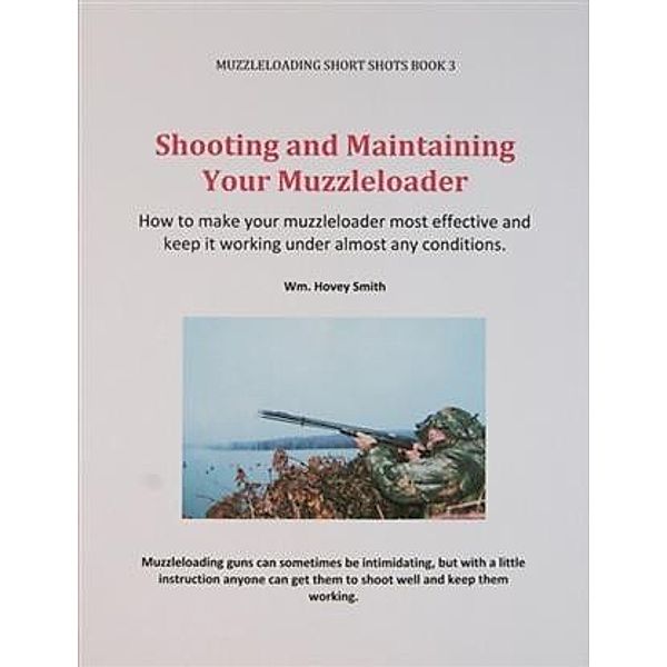 Shooting and Maintaining Your Muzzleloader, Wm. Hovey Smith