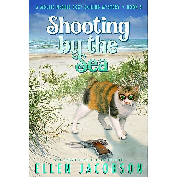 Shooting by the Sea (A Mollie McGhie Cozy Sailing Mystery, #5) / A Mollie McGhie Cozy Sailing Mystery, Ellen Jacobson