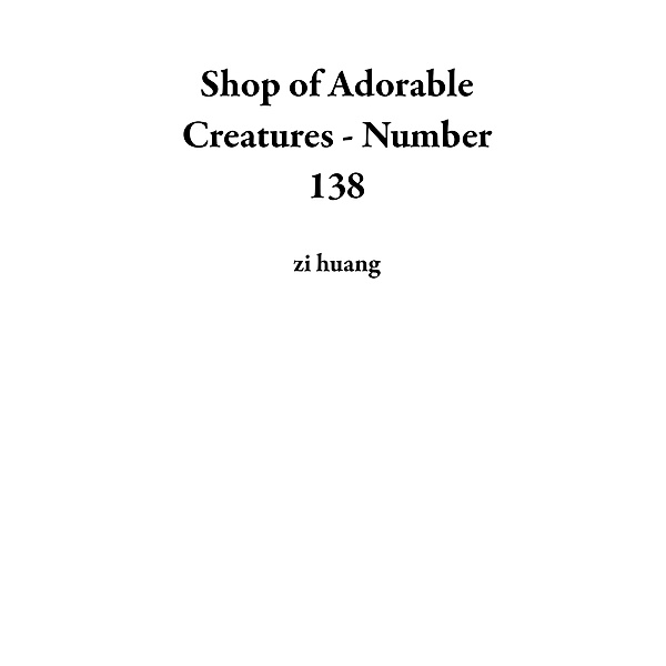 Shop of Adorable Creatures - Number 138, Zi Huang
