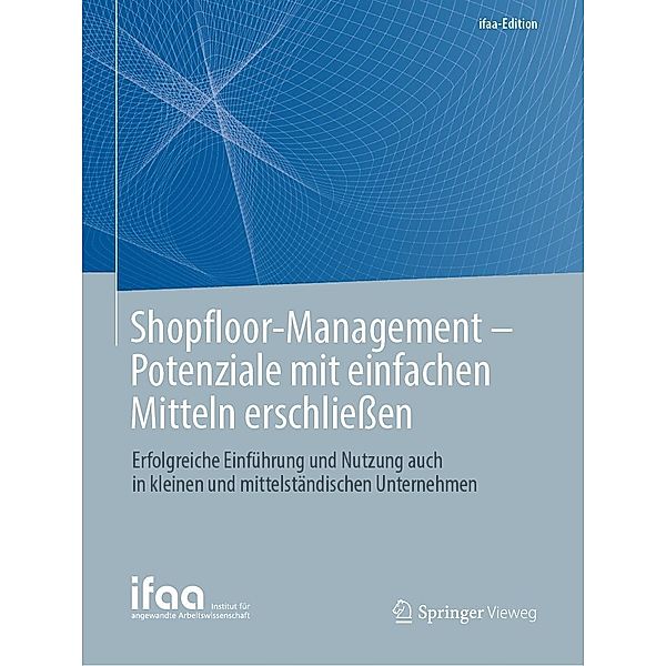 Shopfloor-Management - Potenziale mit einfachen Mitteln erschliessen / ifaa-Edition, Ralph W. Conrad, Olaf Eisele, Frank Lennings