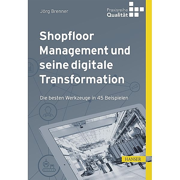 Shopfloor Management und seine digitale Transformation / Praxisreihe Qualität, Jörg Brenner