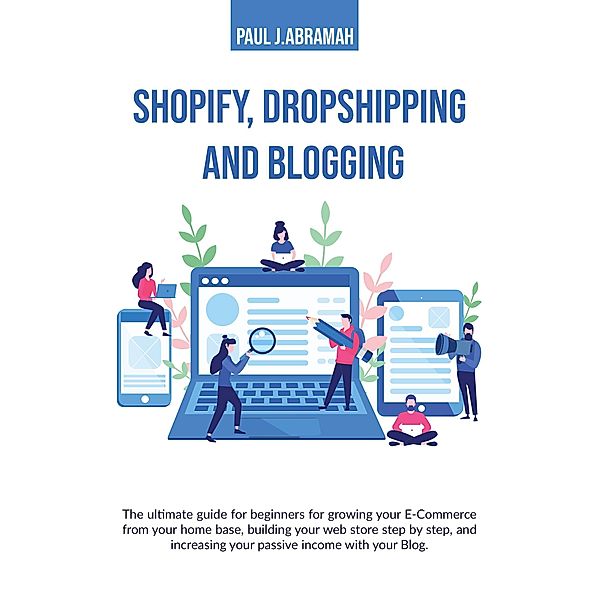 Shopify, Dropshipping and Blogging, Paul J. Abramah