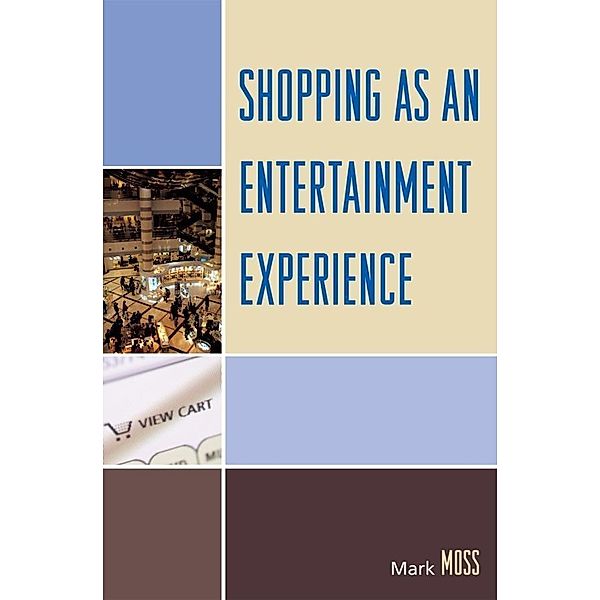 Shopping as an Entertainment Experience, Mark H. Moss