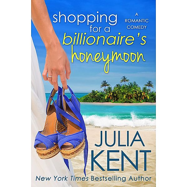 Shopping for a Billionaire's Honeymoon (Shopping series, #11) / Shopping series, Julia Kent