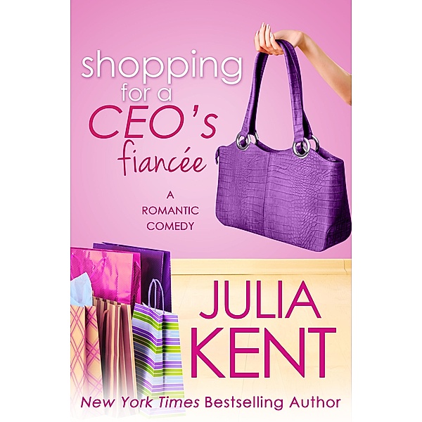 Shopping for a CEO's Fiancee (Shopping series, #9) / Shopping series, Julia Kent