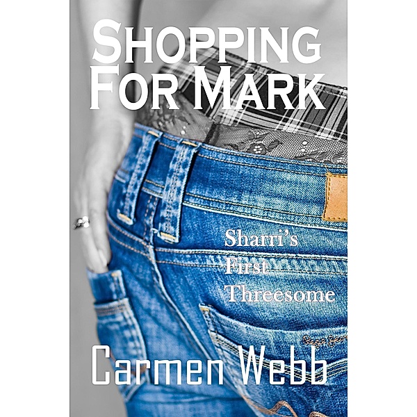 Shopping for Mark: Shari's First Threesome (The Hotwife Club, #4) / The Hotwife Club, Carmen Webb
