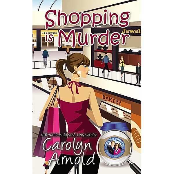 Shopping is Murder (McKinley Mysteries: Short & Sweet Cozies, #6) / McKinley Mysteries: Short & Sweet Cozies, Carolyn Arnold