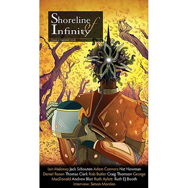 Shoreline of Infinity 5 (Shoreline of Infinity science fiction magazine) / Shoreline of Infinity science fiction magazine, Iain Maloney, Ruth EJ Booth, Jack Schouten, Adam Connors, Nat Newman, Daniel Rosen, Thomas Clark, Rob Butler, Craig Thomson, George Macdonald