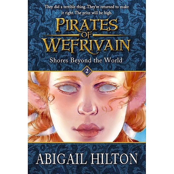 Shores Beyond the World (Pirates of Wefrivain, #2) / Pirates of Wefrivain, Abigail Hilton