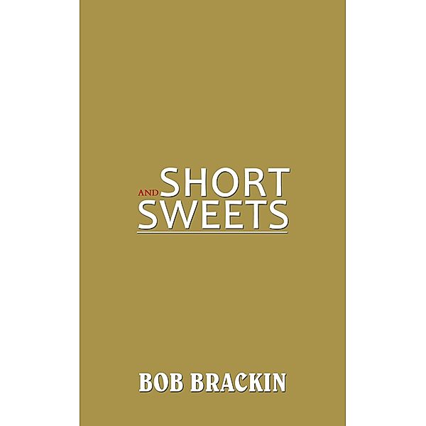 Short and Sweets, Bob Brackin