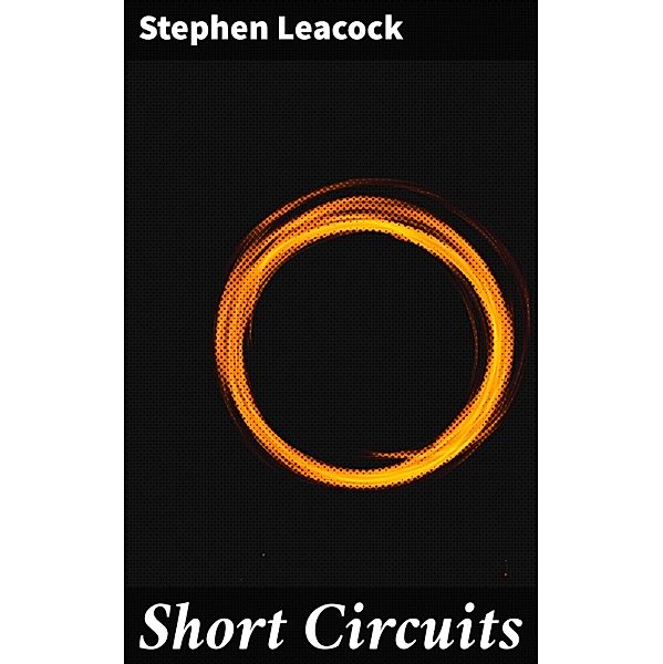 Short Circuits, Stephen Leacock