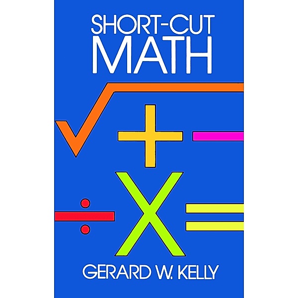 Short-Cut Math / Dover Books on Mathematics, Gerard W. Kelly