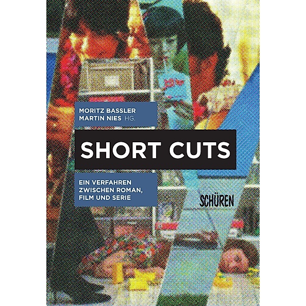 Short Cuts. Ein Verfahren zwischen Roman, Film und Serie / Schriften zur Kultur- und Mediensemiotik Bd.12