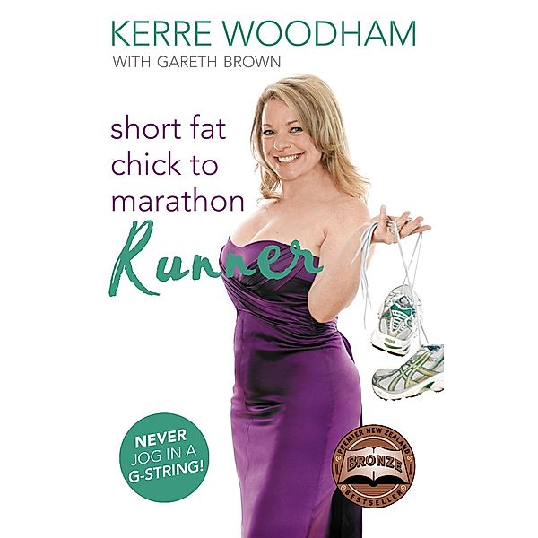 Short Fat Chick to Marathon Runner, Kerre Woodham, Gareth Brown