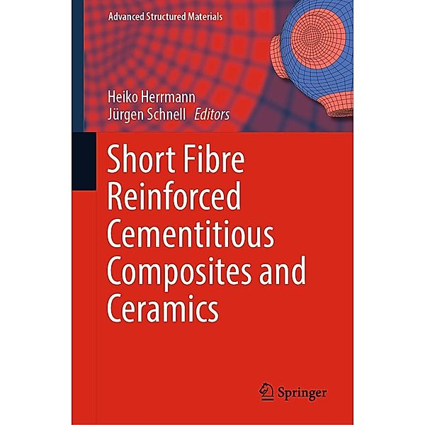 Short Fibre Reinforced Cementitious Composites and Ceramics / Advanced Structured Materials Bd.95