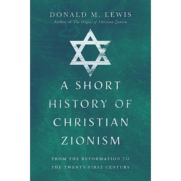 Short History of Christian Zionism, Donald M. Lewis