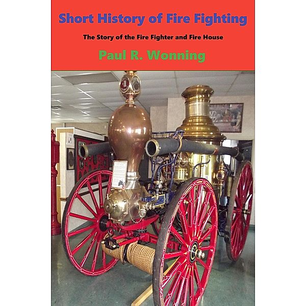 Short History of Fire Fighting (Short History Series, #5) / Short History Series, Paul R. Wonning