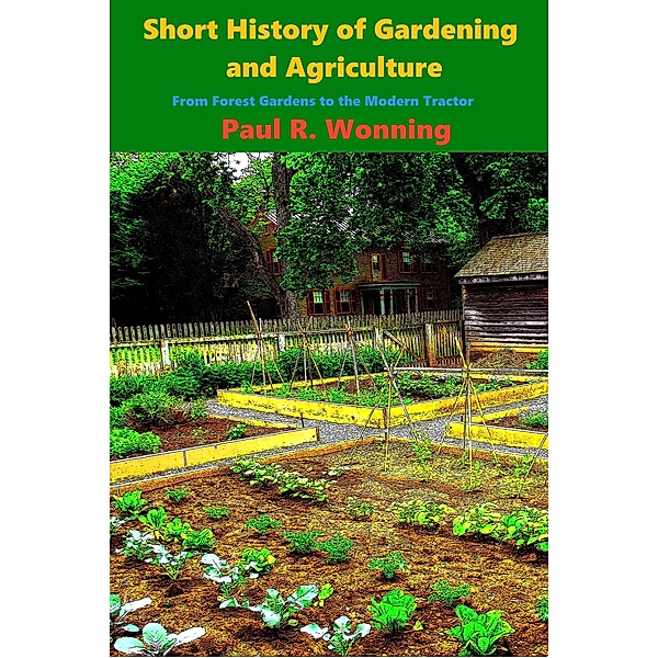 Short History of Gardening and Agriculture (Short History Series, #6) / Short History Series, Paul R. Wonning