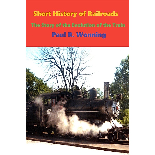 Short History of Railroads (Short History Series, #7) / Short History Series, Paul R. Wonning
