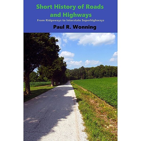 Short History of Roads and Highways (Short History Series, #8) / Short History Series, Paul R. Wonning