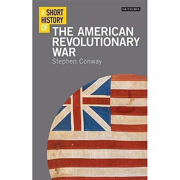Short History of the American Revolutionary War, A, Stephen Conway