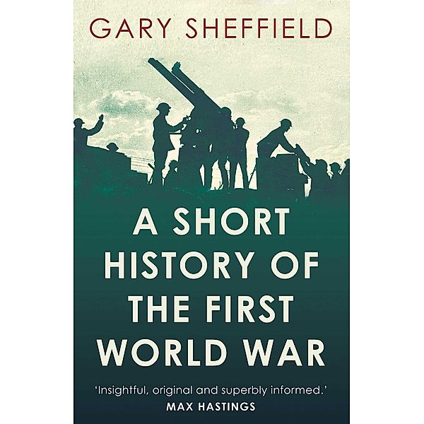 Short History of the First World War, Gary Sheffield