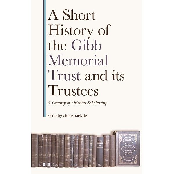 Short History of the Gibb Memorial Trust and its Trustees
