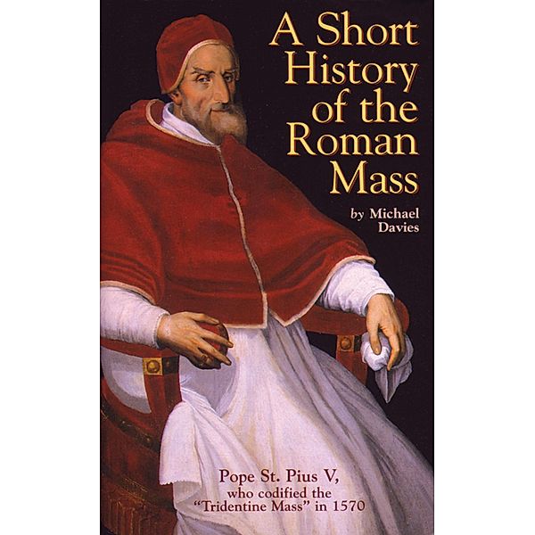 Short History of the Roman Mass / TAN Books, Michael Davies