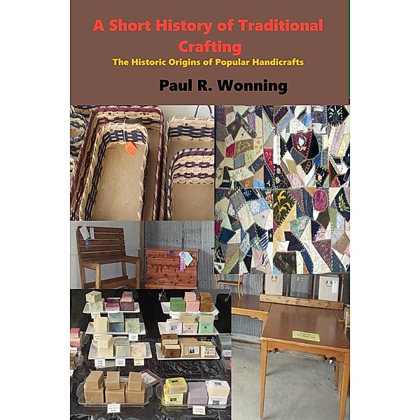 Short History of Traditional Crafts (Short History Series, #9) / Short History Series, Paul R. Wonning