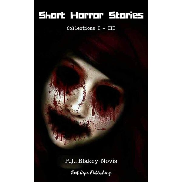 Short Horror Stories: Collections I-III Box Set, P. J. Blakey-Novis